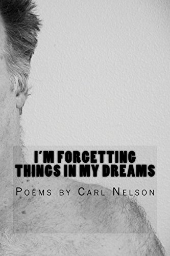 Stock image for I'm Forgetting Things in My Dreams: Poems by Carl Nelson for sale by GF Books, Inc.