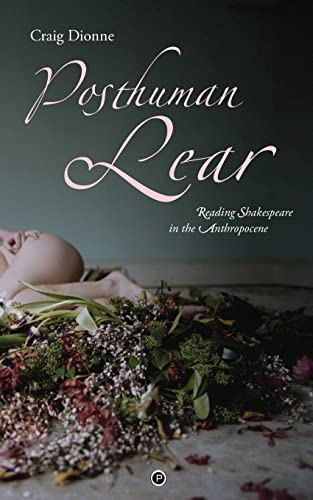 Beispielbild fr Posthuman Lear: Reading Shakespeare in the Anthropocene zum Verkauf von BooksRun