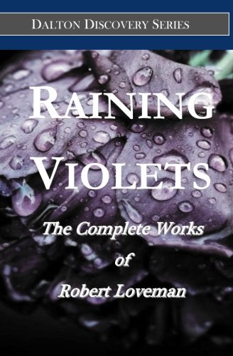 Imagen de archivo de Raining Violets: The Complete Works of Robert Loveman (Dalton Discovery Series) a la venta por Lucky's Textbooks
