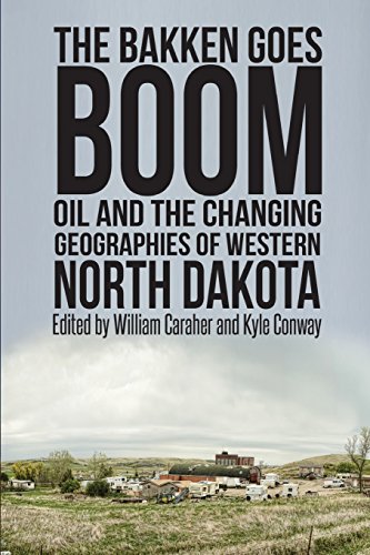 Beispielbild fr The Bakken Goes Boom: Oil and the Changing Geographies of Western North Dakota zum Verkauf von Night Heron Books