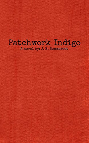 9780692644102: Patchwork Indigo: A novel by J. B. Sommerset