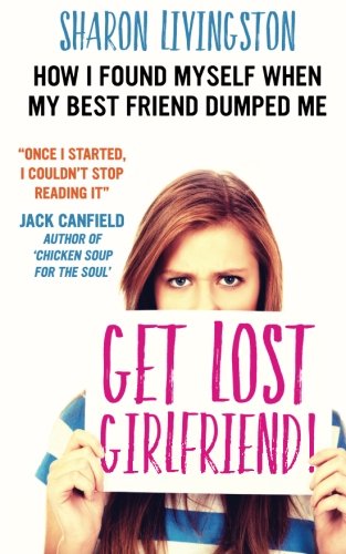 Beispielbild fr Get Lost, Girlfriend!: How I Found Myself When My Best Friend Dumped Me zum Verkauf von Nathan Groninger