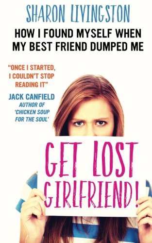 9780692644157: Get Lost, Girlfriend!: How I Found Myself When My Best Friend Dumped Me