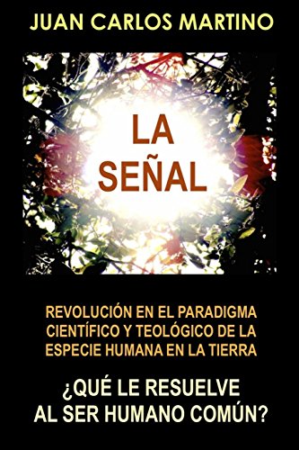 9780692646564: La Senal: Revolucion en el paradigma cientifico y teologico de la especie humana en la Tierra