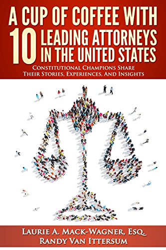 Stock image for A Cup of Coffee with 10 Leading Attorneys in the United States : Constitutional Champions Share Their Stories, Experiences, and Insights for sale by Better World Books: West