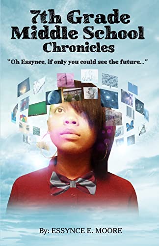 Stock image for 7th Grade Middle School Chronicles: "Oh Essynce, if only you could see the future." (Volume 2) for sale by SecondSale