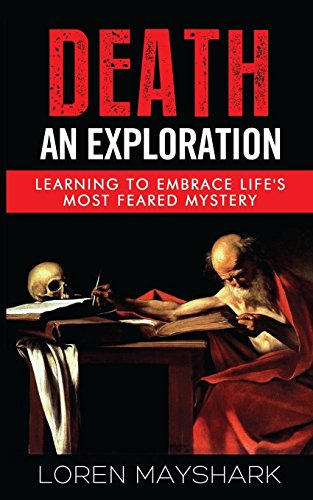 Beispielbild fr Death: an Exploration : Learning to Embrace Life's Most Feared Mystery zum Verkauf von Better World Books