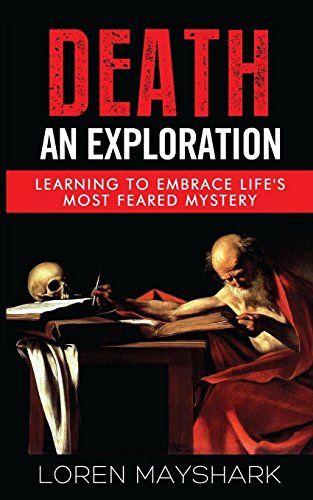 Imagen de archivo de Death: an Exploration : Learning to Embrace Life's Most Feared Mystery a la venta por Better World Books