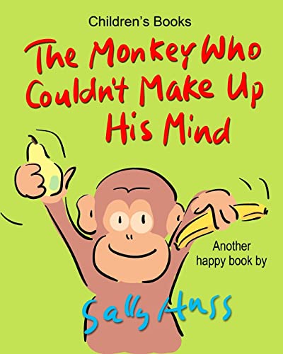 Stock image for The Monkey Who Couldn't Make up His Mind : (Fun, Rhyming Bedtime Story/Picture Book about Making Good Choices and Appreciating What You Have, for Beginner Readers, Ages 2-8) for sale by Better World Books
