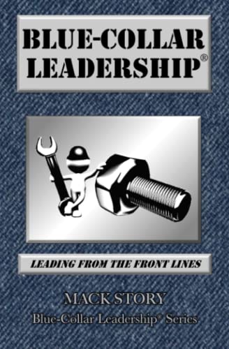 Beispielbild fr Blue-Collar Leadership: Leading from the Front Lines (Blue-Collar Leadership Series) zum Verkauf von BooksRun