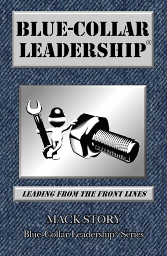 Stock image for Blue-Collar Leadership: Leading from the Front Lines (Blue-Collar Leadership Series) for sale by Upward Bound Books