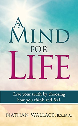 Stock image for A Mind for Life: Live Your Truth by Choosing How You Think and Feel. for sale by Lucky's Textbooks