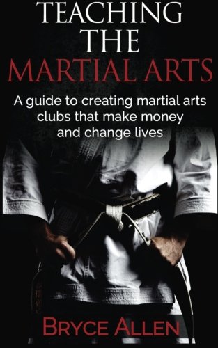 Beispielbild fr Teaching the Martial Arts: A guide to creating martial arts clubs that make money and change lives. zum Verkauf von AwesomeBooks