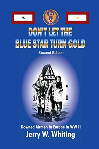 Stock image for Don't Let the Blue Star Turn Gold: Downed Airmen in Europe in WWII for sale by -OnTimeBooks-