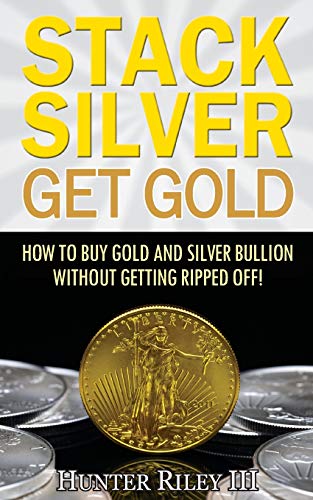 Stock image for Stack Silver Get Gold: How To Buy Gold And Silver Bullion Without Getting Ripped Off! for sale by ThriftBooks-Atlanta