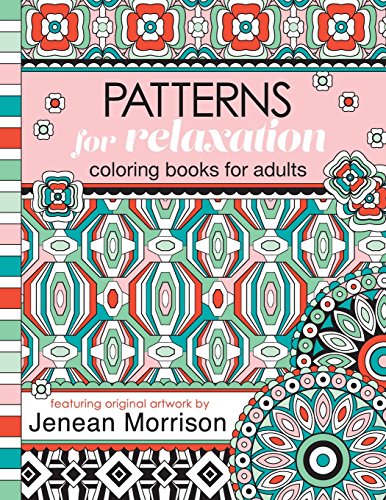 9780692658666: Patterns for Relaxation Coloring Books for Adults: An Adult Coloring Book Featuring 35+ Geometric Patterns and Designs