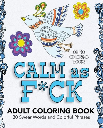 Stock image for Calm As F*ck - Adult Coloring Book: 30 Swear Words and Colorful Phrases for sale by ZBK Books