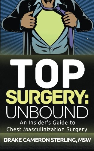 Imagen de archivo de Top Surgery: Unbound: An Insiders Guide to Chest Masculinization Surgery a la venta por Goodwill of Colorado