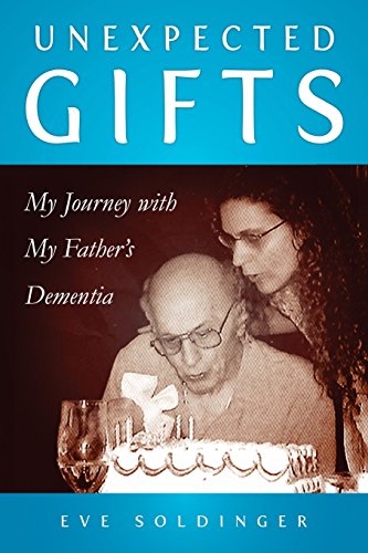 Beispielbild fr Unexpected Gifts: My Journey with My Father's Dementia zum Verkauf von Wonder Book