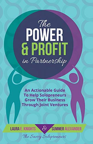 Stock image for The Power & Profit in Partnership: An Actionable Guide to Help Solopreneurs Grow Their Business Through Joint Ventures for sale by Lucky's Textbooks