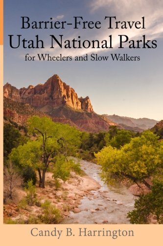 Stock image for Barrier Free Travel: Utah National Parks for Wheelers and Slow Walkers for sale by Once Upon A Time Books