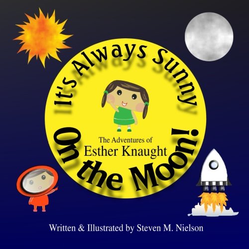 Stock image for It's Always Sunny On The Moon: The Adventures of Esther Knaught for sale by ThriftBooks-Dallas