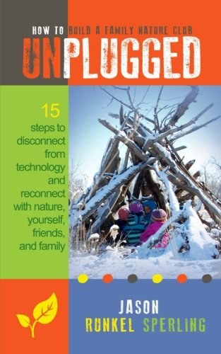 Stock image for Unplugged: 15 Steps to Disconnect from Technology and Reconnect with Nature, Yourself, Friends, and Family for sale by ThriftBooks-Dallas