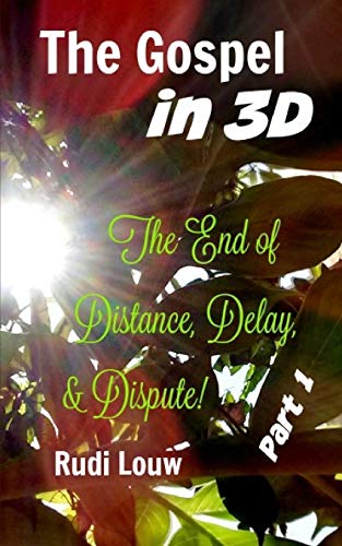 Stock image for The Gospel in 3-D! - Part 1: The End of All Distance, Delay, & Dispute! for sale by THE SAINT BOOKSTORE