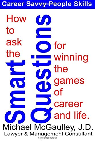 Beispielbild fr How to Ask the SMART QUESTIONS for Winning the Games of Career and Life zum Verkauf von Better World Books