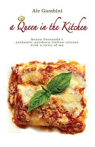 Beispielbild fr A Queen in the Kitchen : Nonna Fernanda's Authentic Northern Italian Cuisine with a Twist of Me zum Verkauf von Better World Books