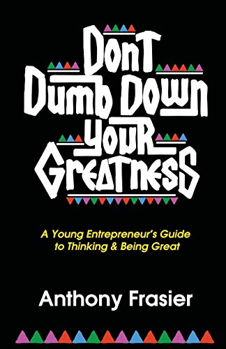 Stock image for Don't Dumb Down Your Greatness: A Young Entrepreneur's Guide to Thinking & Being Great for sale by ThriftBooks-Dallas