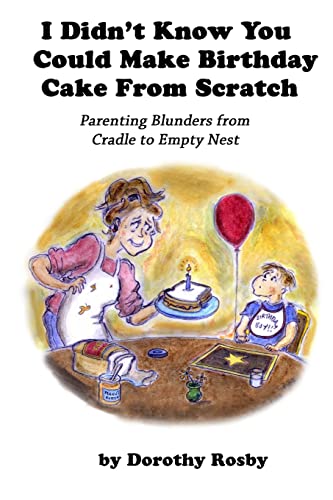 Beispielbild fr I Didn't Know You Could Make Birthday Cake from Scratch: Parenting Blunders from Cradle to Empty Nest zum Verkauf von HPB-Diamond