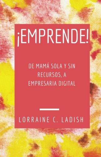 Stock image for Emprende! De mam sola y sin recursos a empresaria digital (Spanish Edition) for sale by Books Unplugged