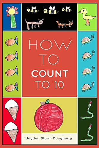 Stock image for How To Count To 10: A Simple Book For Beginners Written and Illustrated by a Six Year Old for sale by WorldofBooks