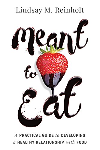 Stock image for Meant to Eat: A Practical Guide to Developing a Healthy Relationship with Food for sale by Blue Vase Books
