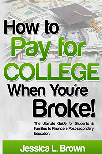 Imagen de archivo de How to Pay for College When You're Broke: The Ultimate Guide for Students & Families to Finance a Post-secondary Education a la venta por SecondSale