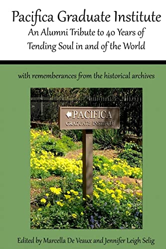 Stock image for Pacifica Graduate Institute: An Alumni Tribute to 40 Years of Tending Soul in and of the World for sale by -OnTimeBooks-