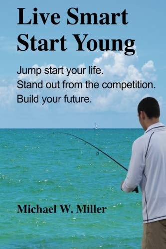 Beispielbild fr Live Smart Start Young: Jump start your life. Stand out from the competition. Build your future. zum Verkauf von Better World Books