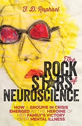 Beispielbild fr The Rock Stars of Neuroscience: How a Groupie in Crisis Emerged as the Heroine of her Family's Victory over Mental Illness zum Verkauf von SecondSale