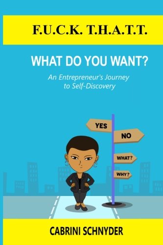 Beispielbild fr F.U.C.K. T.H.A.T.T. What do you WANT?: An Entrepreneurs Journey to Se zum Verkauf von Hawking Books