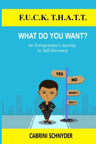 9780692686195: F.U.C.K. T.H.A.T.T. What do you WANT?: An Entrepreneur's Journey to Self-Discovery