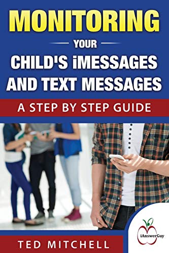 Stock image for Monitoring Your Child's iMessages and Text Messages: A Step by Step Guide for sale by SecondSale
