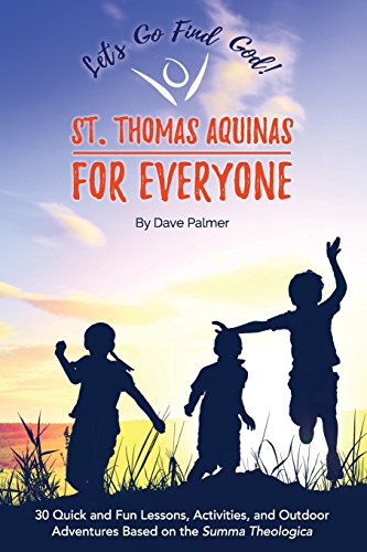 Beispielbild fr St. Thomas Aquinas for Everyone: 30 Quick and Fun Lessons, Activities and Outdoor Adventures Based on the Summa Theologica (STAFE) (Volume 1) zum Verkauf von Half Price Books Inc.