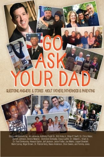 Imagen de archivo de Go Ask Your Dad: Questions, Answers, and Stories about Fathers, Fatherhood, and Being a Parent a la venta por Lucky's Textbooks