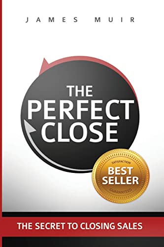 Beispielbild fr The Perfect Close: The Secret To Closing Sales - The Best Selling Practices Techniques For Closing The Deal zum Verkauf von New Legacy Books
