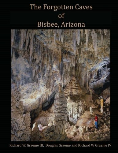 Stock image for Forgotten Caves of Bisbee, Arizona: A Review of the History and Genesis of These Unique Features for sale by GF Books, Inc.