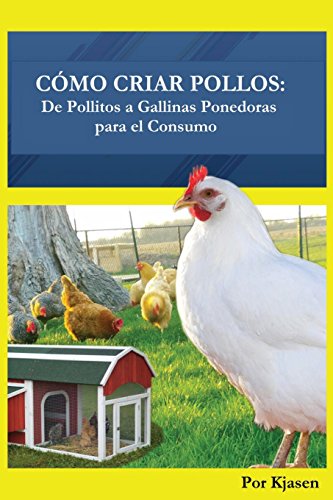 9780692691205: Como Criar Pollos:: De Pollitos a Gallinas Ponedoras para el Consumo (Spanish Edition)