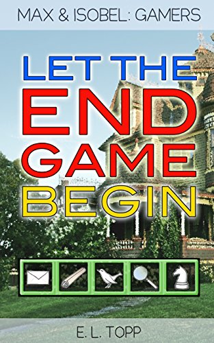 Let the End Game Begin (Max & Isobel: Gamers) - Topp, E.L.: 9780692691359 -  AbeBooks