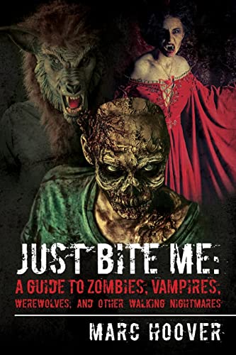 Imagen de archivo de Just Bite Me: A Guide to Zombies, Vampires, Werewolves, and Other Walking Nightmares a la venta por Lucky's Textbooks