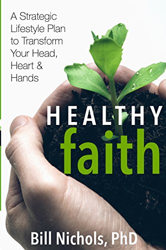 Stock image for Healthy Faith: A Strategic Lifestyle Plan to Transform Your Head, Heart and Hands for sale by SecondSale